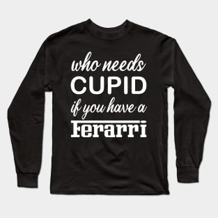 WHO NEEDS CUPID Long Sleeve T-Shirt